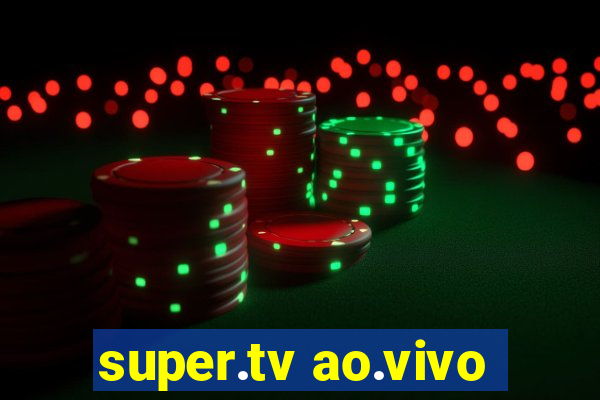 super.tv ao.vivo